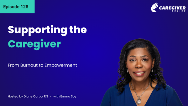 Supporting the Caregiver: From Burnout to Empowerment with Emma Soy, RN, BSN, MA - Episode 128
