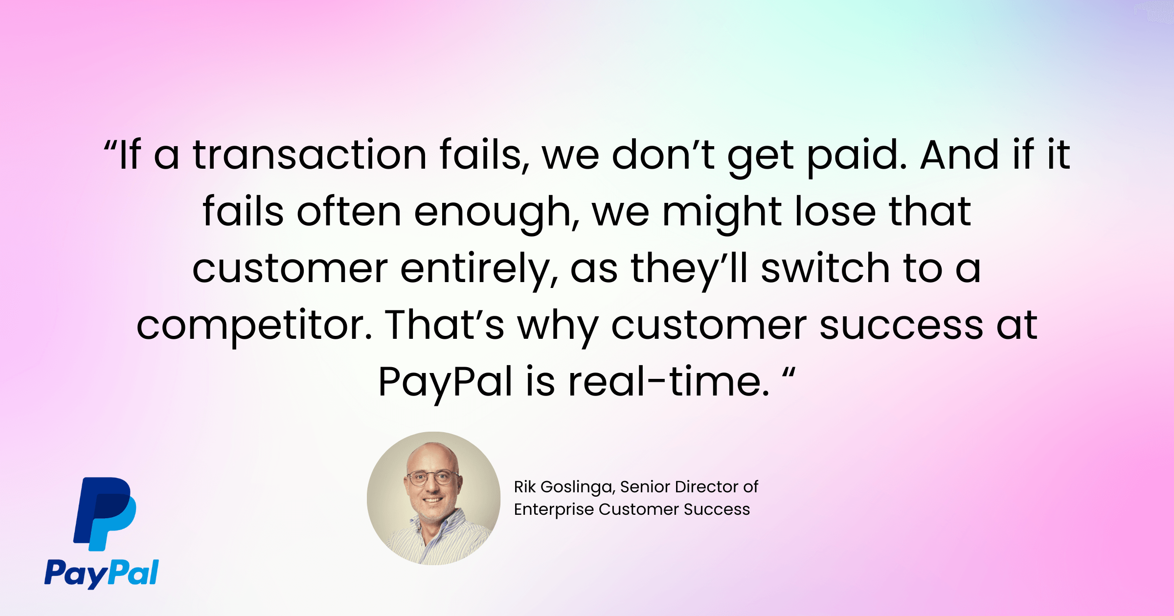 If a transaction fails, we don’t get paid. And if it fails often enough, we might lose that customer entirely, as they’ll switch to a competitor. That’s why customer success at PayPal is real-time.&nbsp;