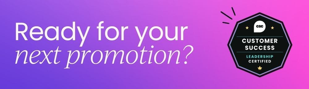 Ready for your next promotiom? Customer Success Leadership: Certified