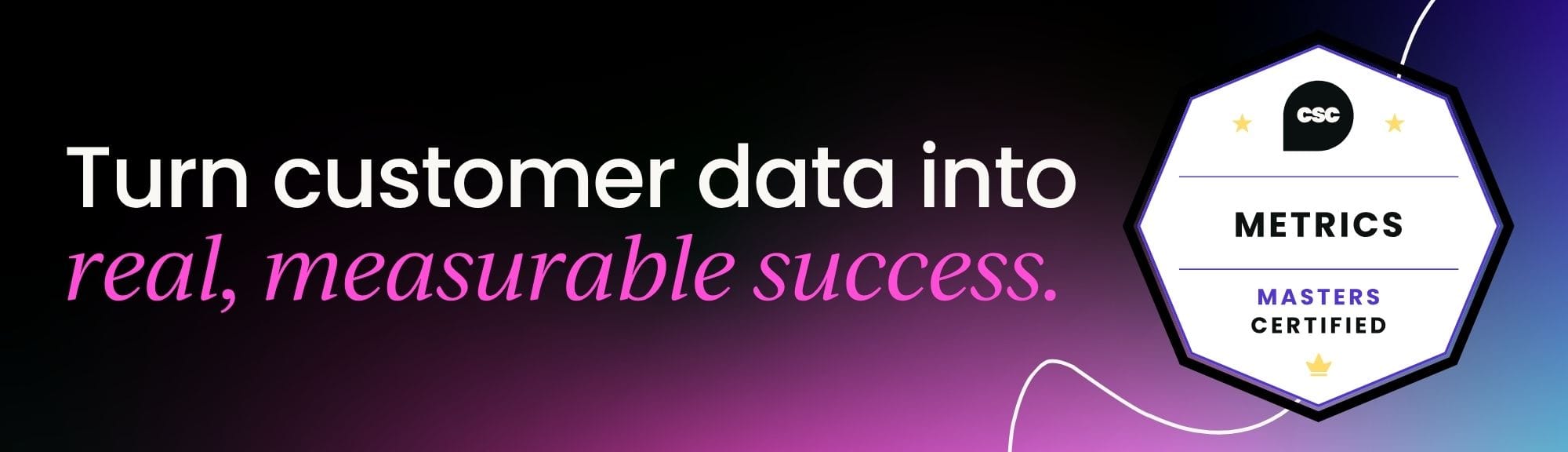 Turn customer data into real, measurable success with Customer Success Metrics: Certified