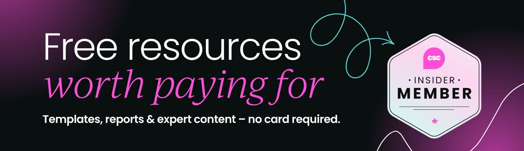 Free resources worth paying for: Templates, reports and expert content – no card required –&nbsp;with a Customer Success Collective Insider membership.
