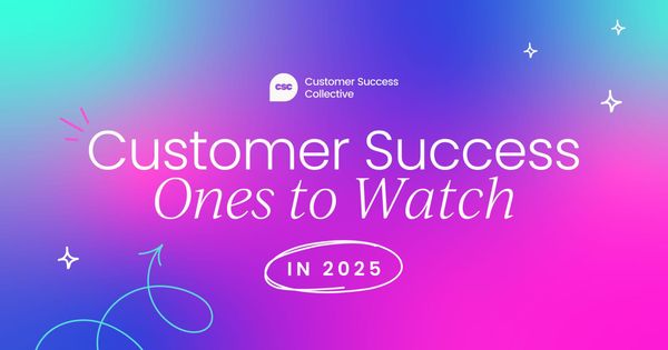 Ones to Watch in Customer Success  2025