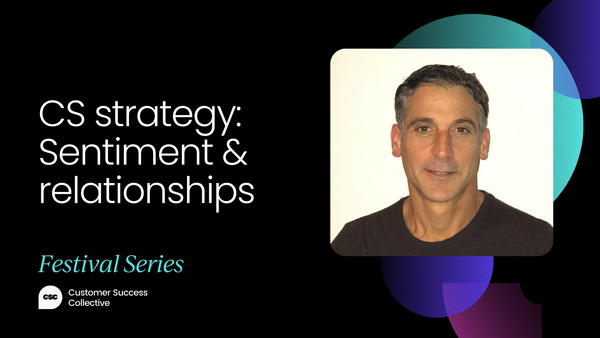 How to build customer success around sentiment & relationships