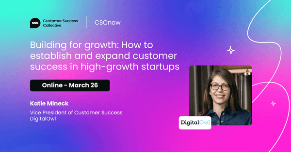 Building for growth: How to establish and expand customer success in high-growth startups