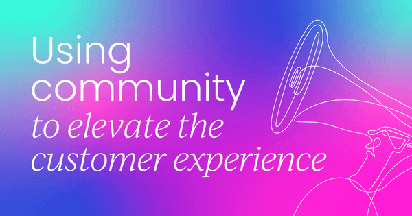 Using community to elevate the customer experience