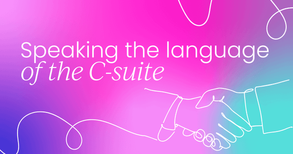 Speaking the language of  the C-suite