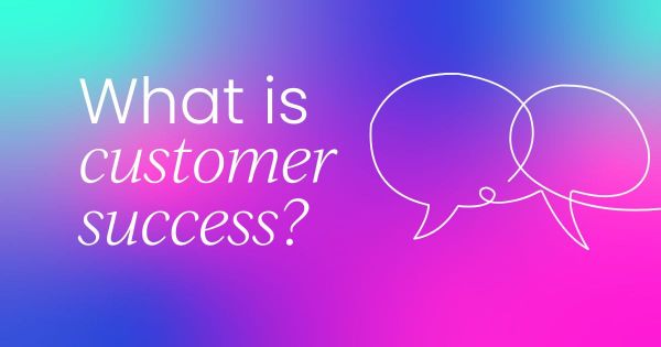 What is  customer success?