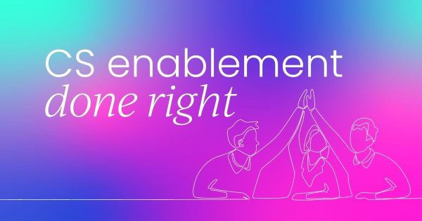 What high-performing teams actually get right  about customer success enablement