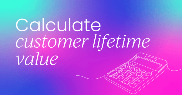 Customer lifetime value: How to calculate  and increase it