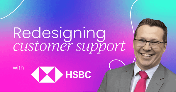 How HSBC redesigned customer support  for vulnerable customers