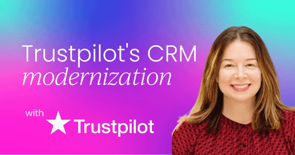 5 hard lessons from Trustpilot's  two-year CRM modernization
