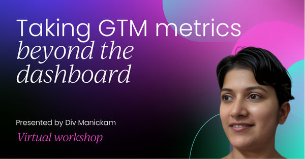 Taking GTM metrics beyond the dashboard | GTM Labs