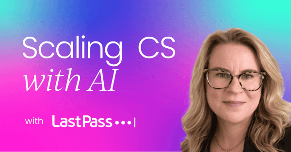 LastPass's playbook for scaling  customer success with AI