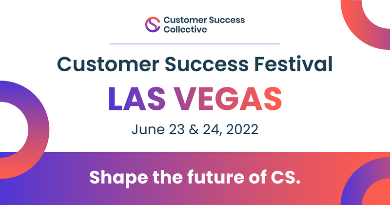 Customer Success Festival, Las Vegas 2022 | OnDemand