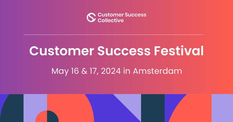 Customer Success Festival | Amsterdam | May 16&17, 2024