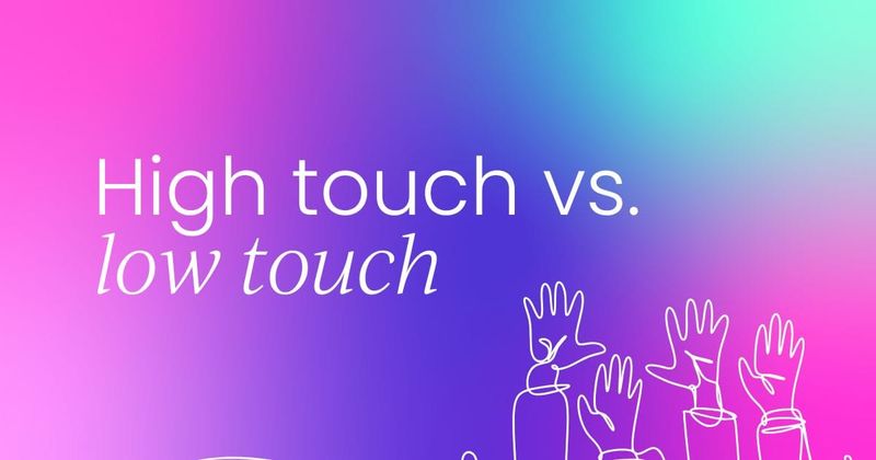 Your guide to high-touch and low-touch  customer success engagement