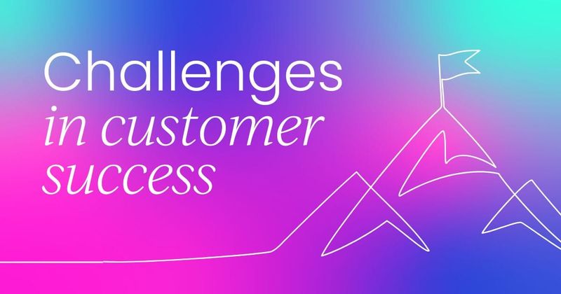 The major challenges  facing customer success