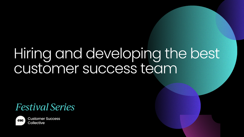 Hiring and developing the best customer success team [VIDEO]