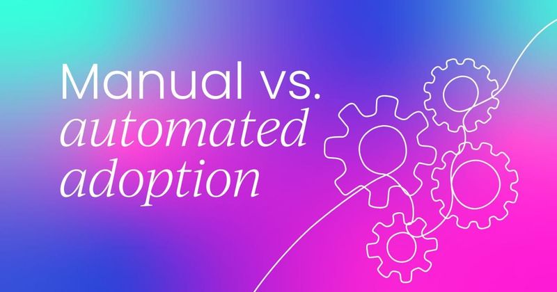 Manual vs. automated adoption  How to strike the right balance