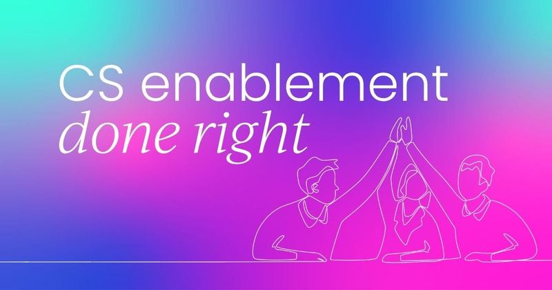 What high-performing teams actually get right  about customer success enablement