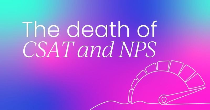 The slow death of CSAT and NPS  in the AI era of customer support