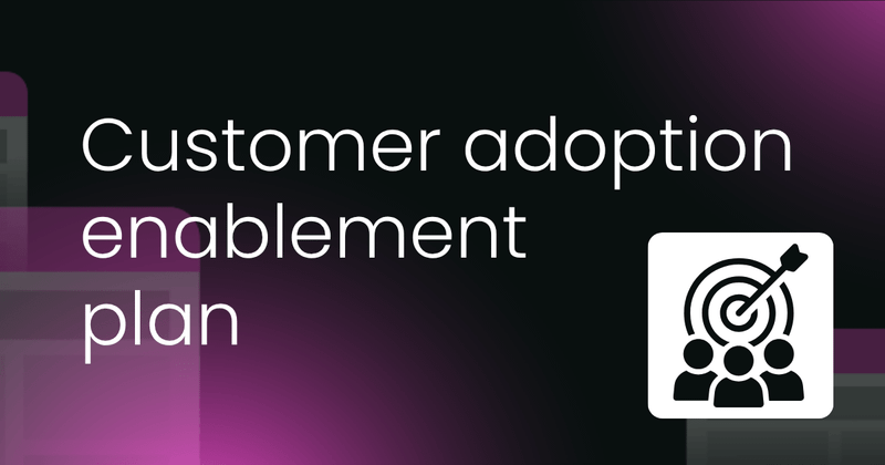 Customer adoption enablement plan