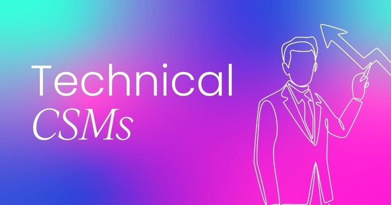 The rise of the technical  Customer Success Manager