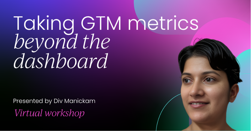 Taking GTM metrics beyond the dashboard | GTM Labs