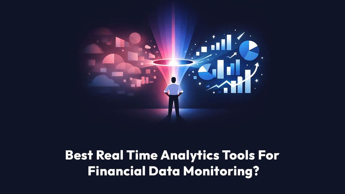 Best Real Time Analytics Tools For Financial Data Monitoring?