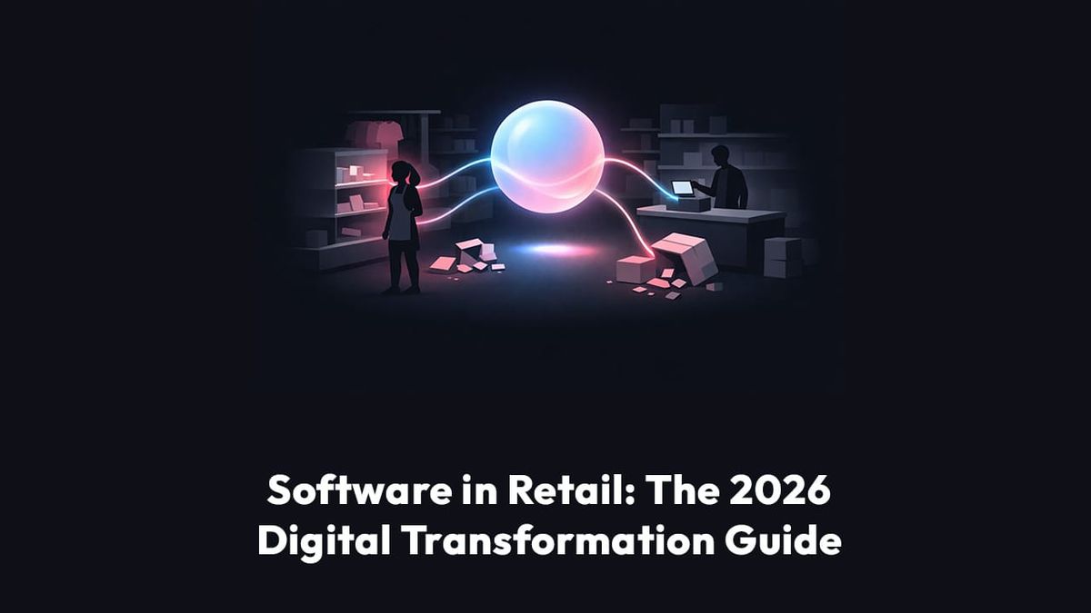 Software in Retail: The 2026 Digital Transformation Guide