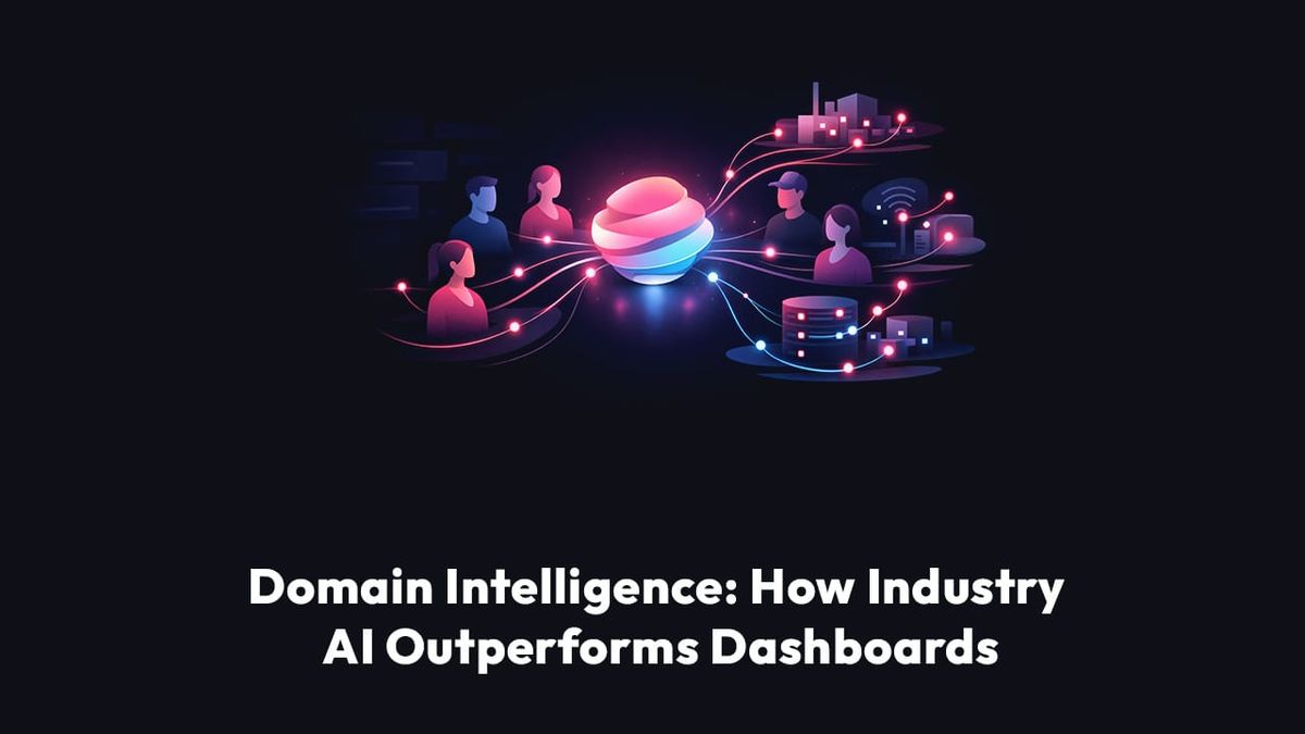 Domain Intelligence: How Industry AI Outperforms Dashboards