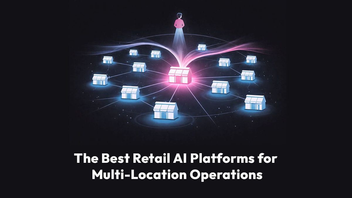 The Best Retail AI Platforms for Multi-Location Operations