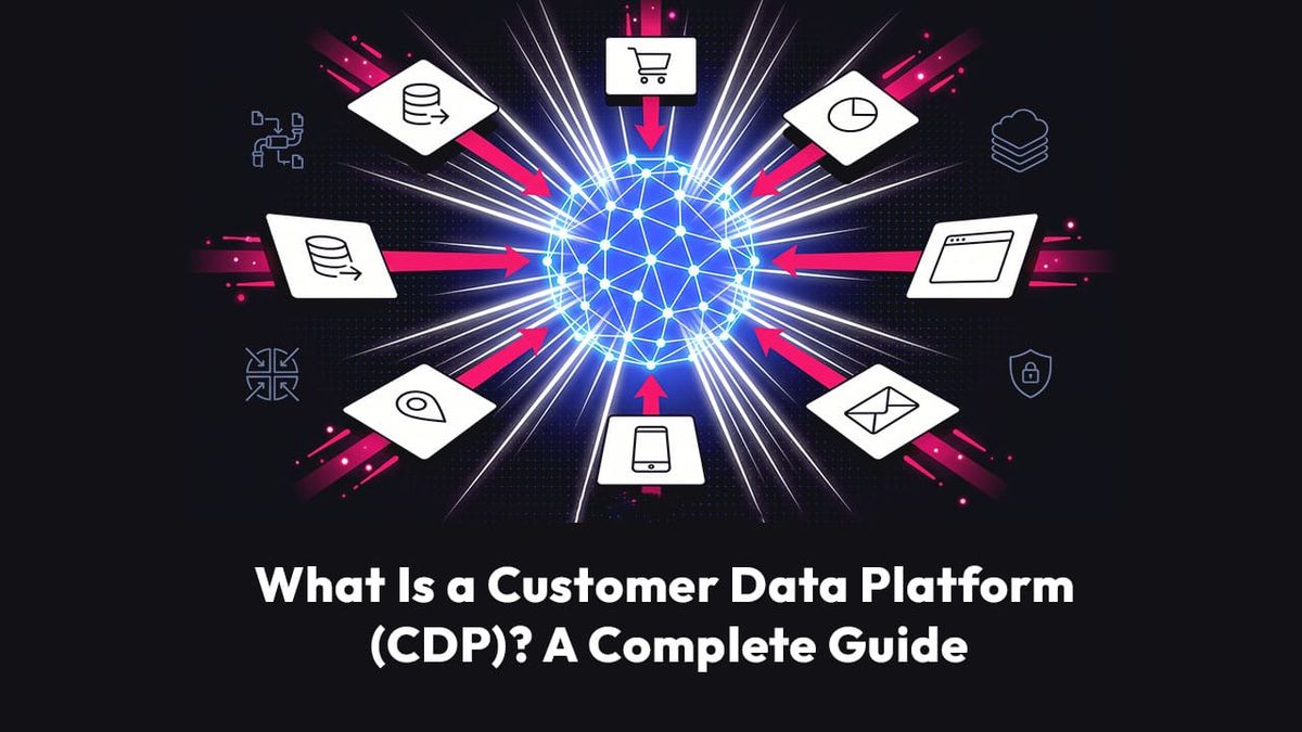 What Is a Customer Data Platform (CDP)? A Complete Guide