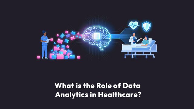 What is the Role of Data Analytics in Healthcare?