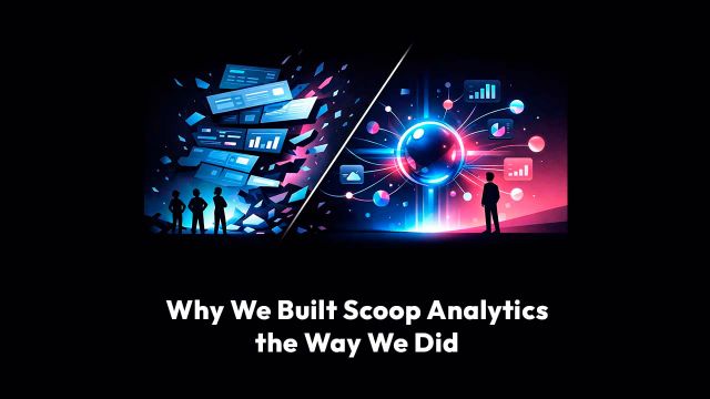 Why We Built Scoop Analytics the Way We Did