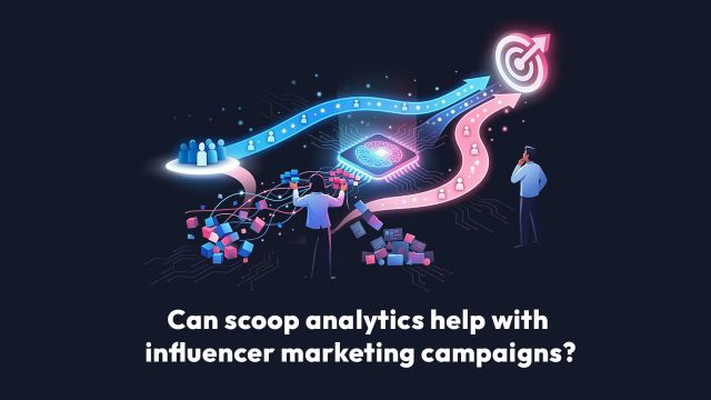 Can Scoop Analytics Help With Influencer Marketing Campaigns?