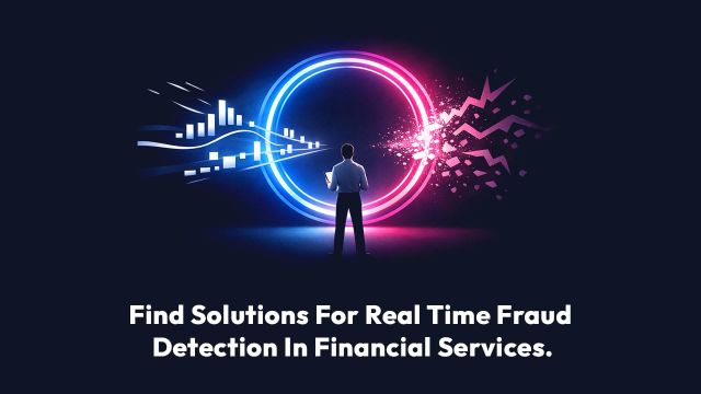 Find Solutions For Real Time Fraud Detection In Financial Services.