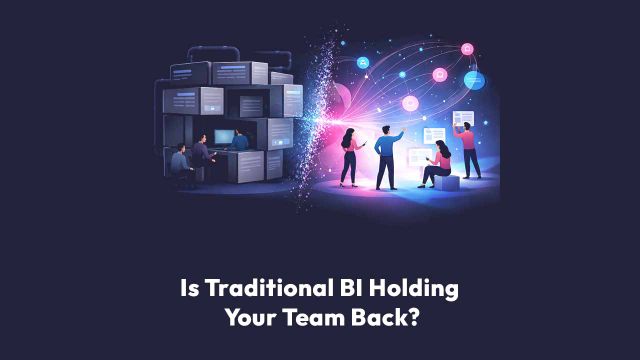 Is Traditional BI Holding Your Team Back?