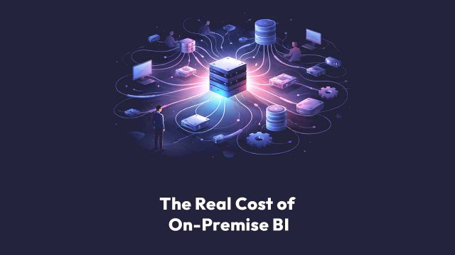 The Real Cost of On-Premise BI