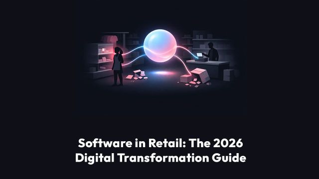 Software in Retail: The 2026 Digital Transformation Guide