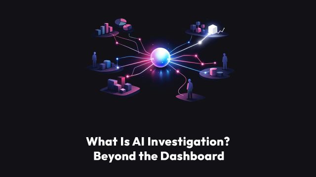 What Is AI Investigation? Beyond the Dashboard