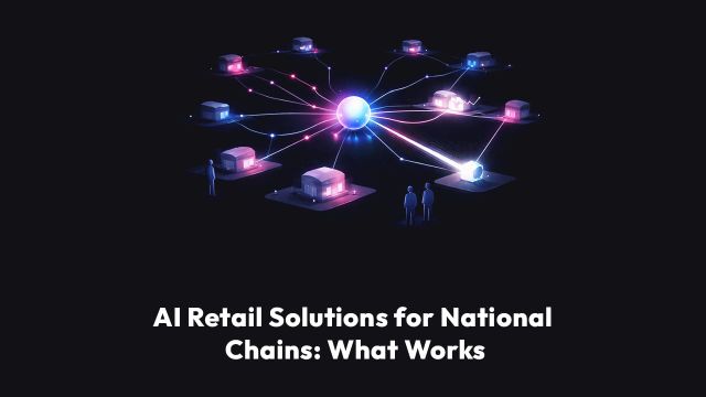 AI Retail Solutions for National Chains: What Works