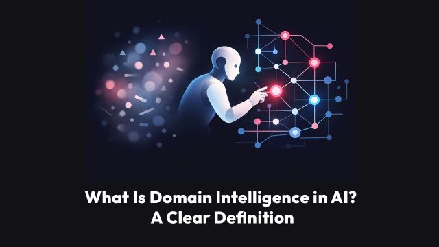 What Is Domain Intelligence in AI? A Clear Definition