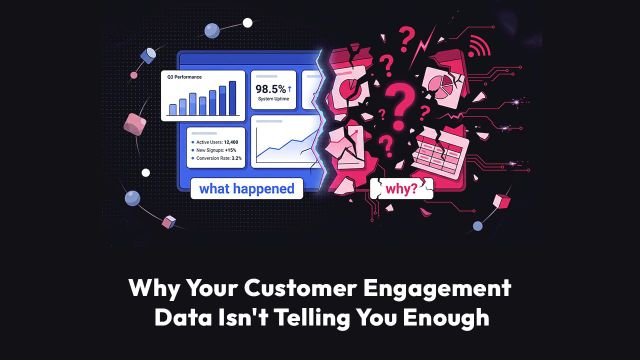 Why Your Customer Engagement Data Isn't Telling You Enough