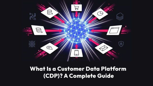 What Is a Customer Data Platform (CDP)? A Complete Guide