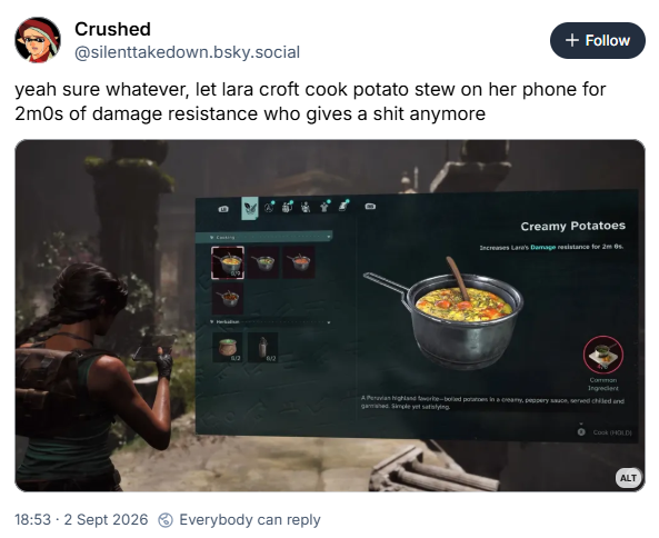 yeah sure whatever, let lara croft cook potato stew on her phone for 2m0s of damage resistance who gives a shit anymore