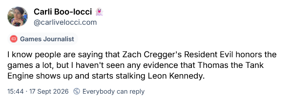 I know people are saying that Zach Cregger's Resident Evil honors the games a lot, but I haven't seen any evidence that Thomas the Tank Engine shows up and starts stalking Leon Kennedy.