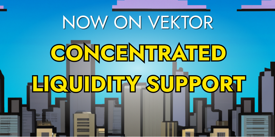 Vektor Launches Concentrated Liquidity Support!