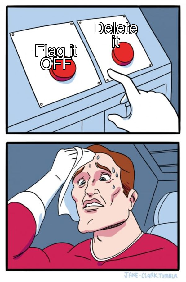 Two buttons meme: sweating over the choice between flagging it off and deleting the capability