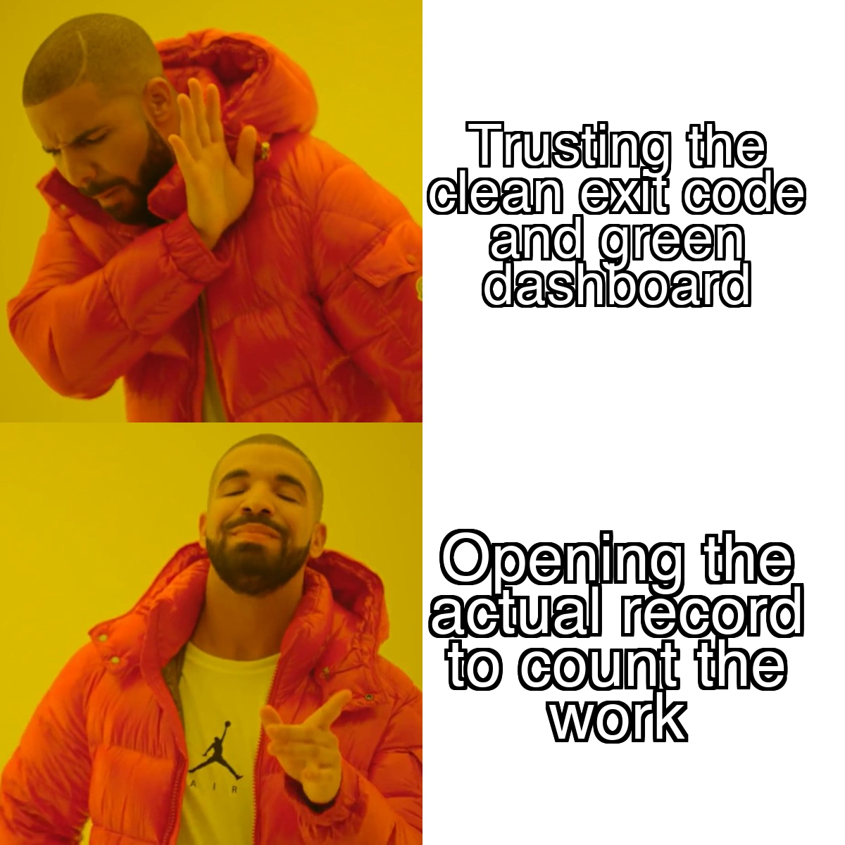 Drake meme: rejecting a clean exit code and a green dashboard, approving opening the actual record to check the work landed